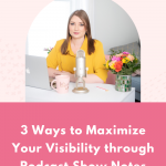 Ways to Maximize Your Visibility through Podcast Show Notes