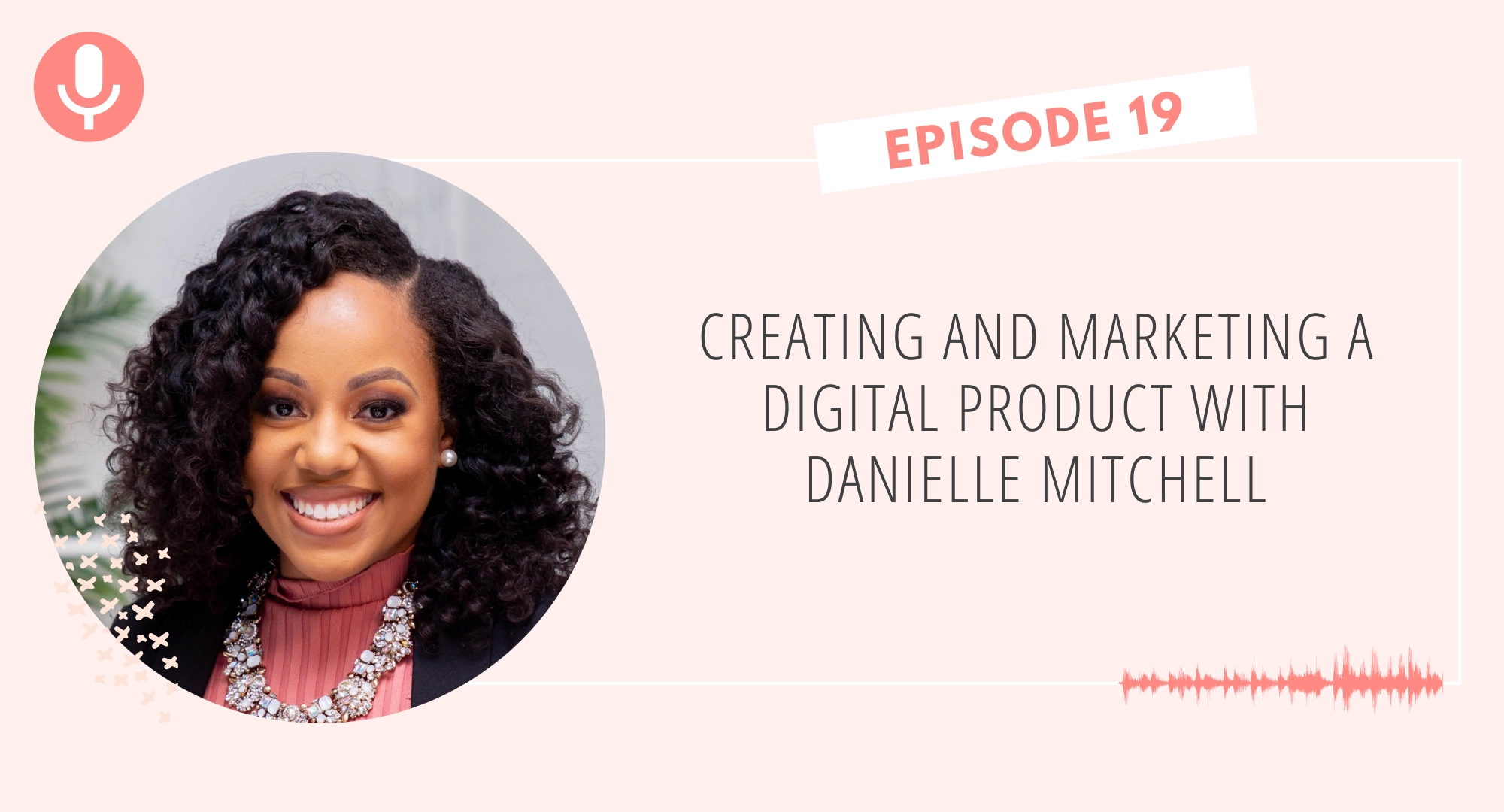 Creating and Marketing a Digital Product with Danielle Mitchell