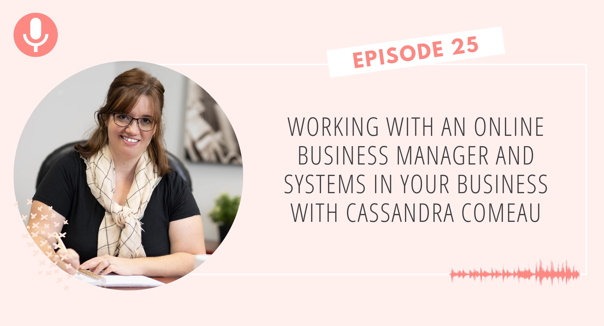 Working with an Online Business Manager and Systems in Your Business with Cassandra Comeau