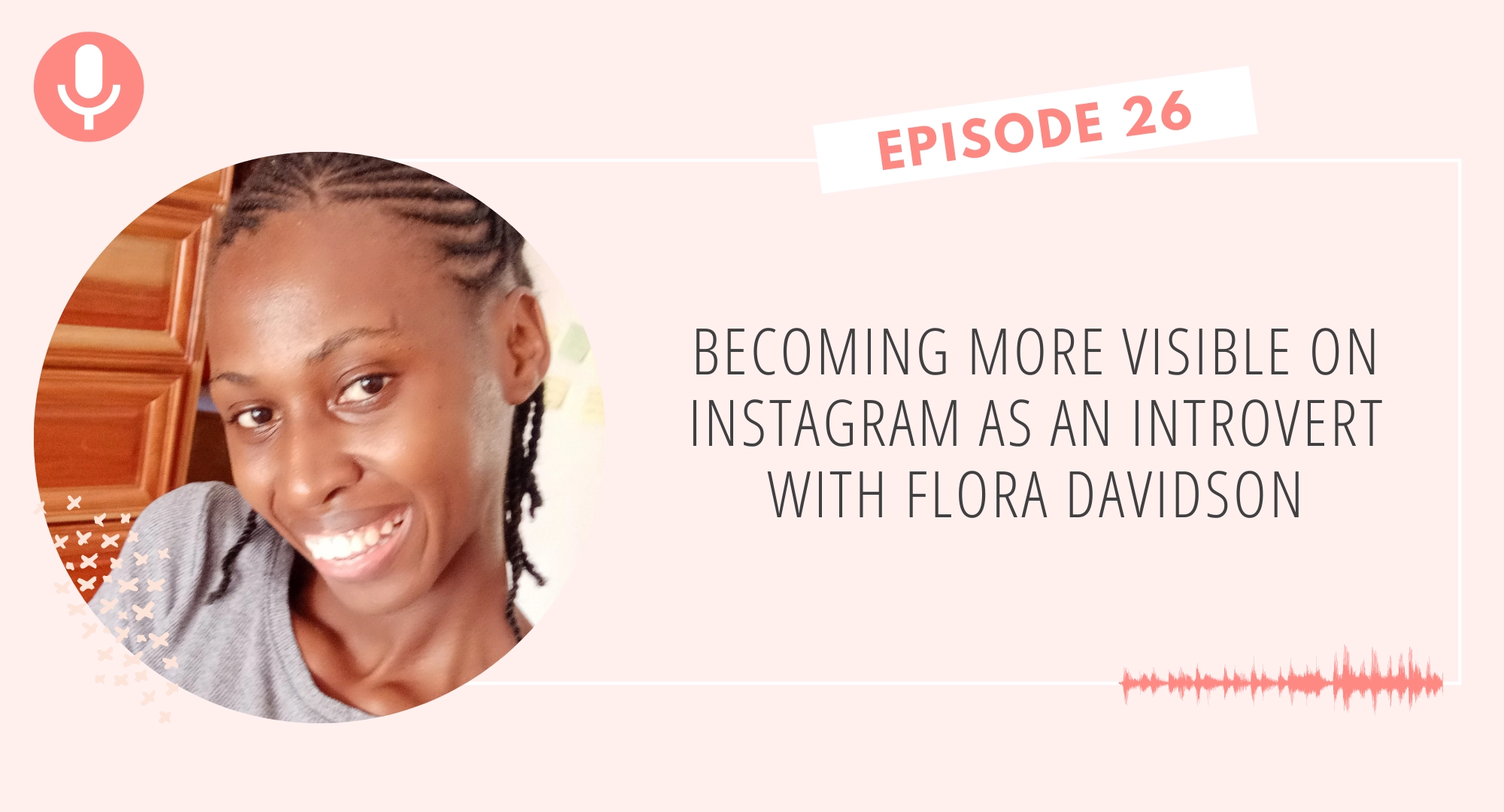 Becoming More Visible on Instagram as an Introvert with Flora Davidson