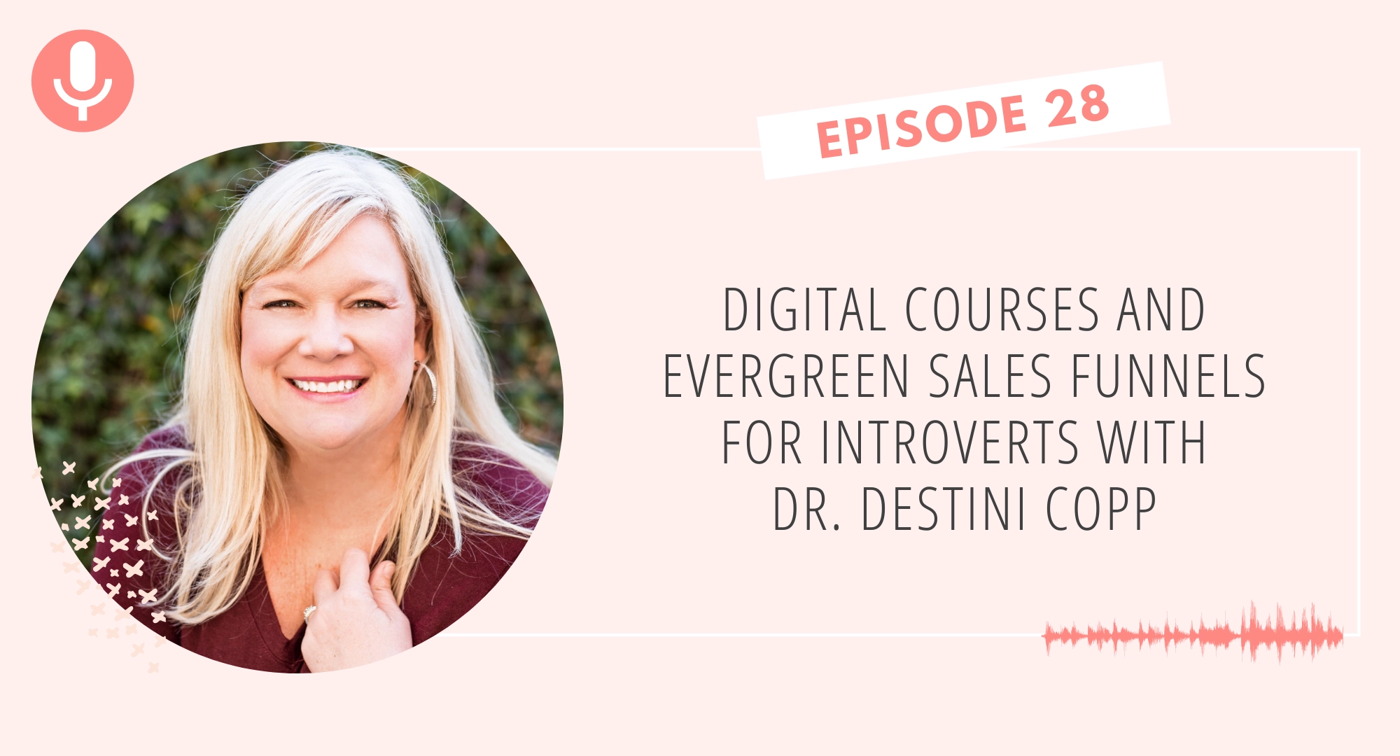 Digital Courses and Evergreen Sales Funnels for Introverts with Dr. Destini Copp