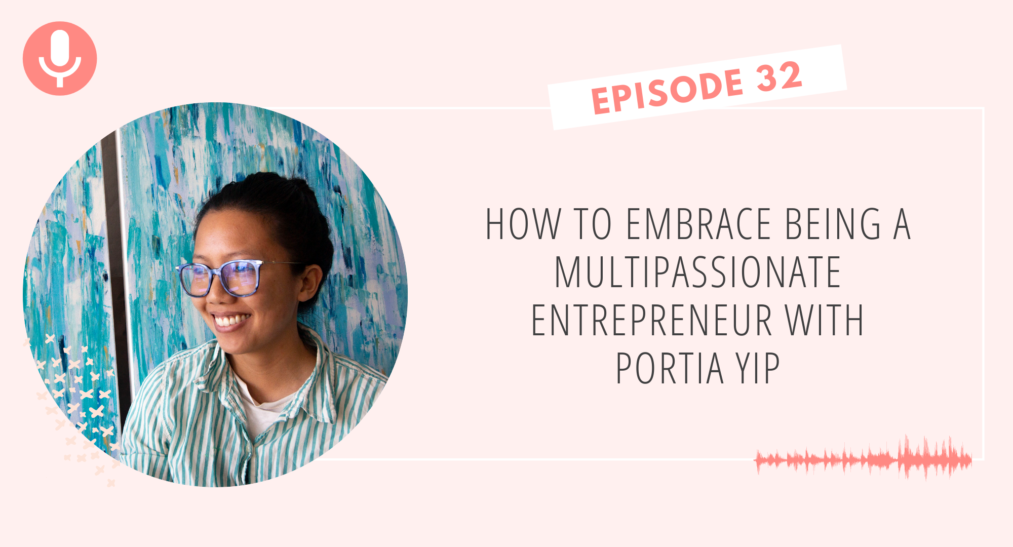 How to Embrace Being a Multi-Passionate Entrepreneur with Portia Yip