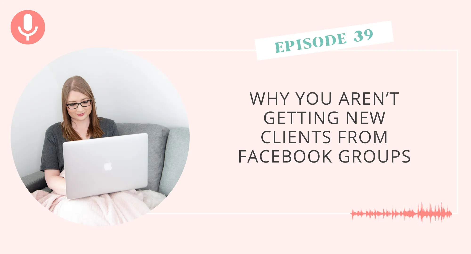 Why You Aren’t Getting New Clients From Facebook Groups