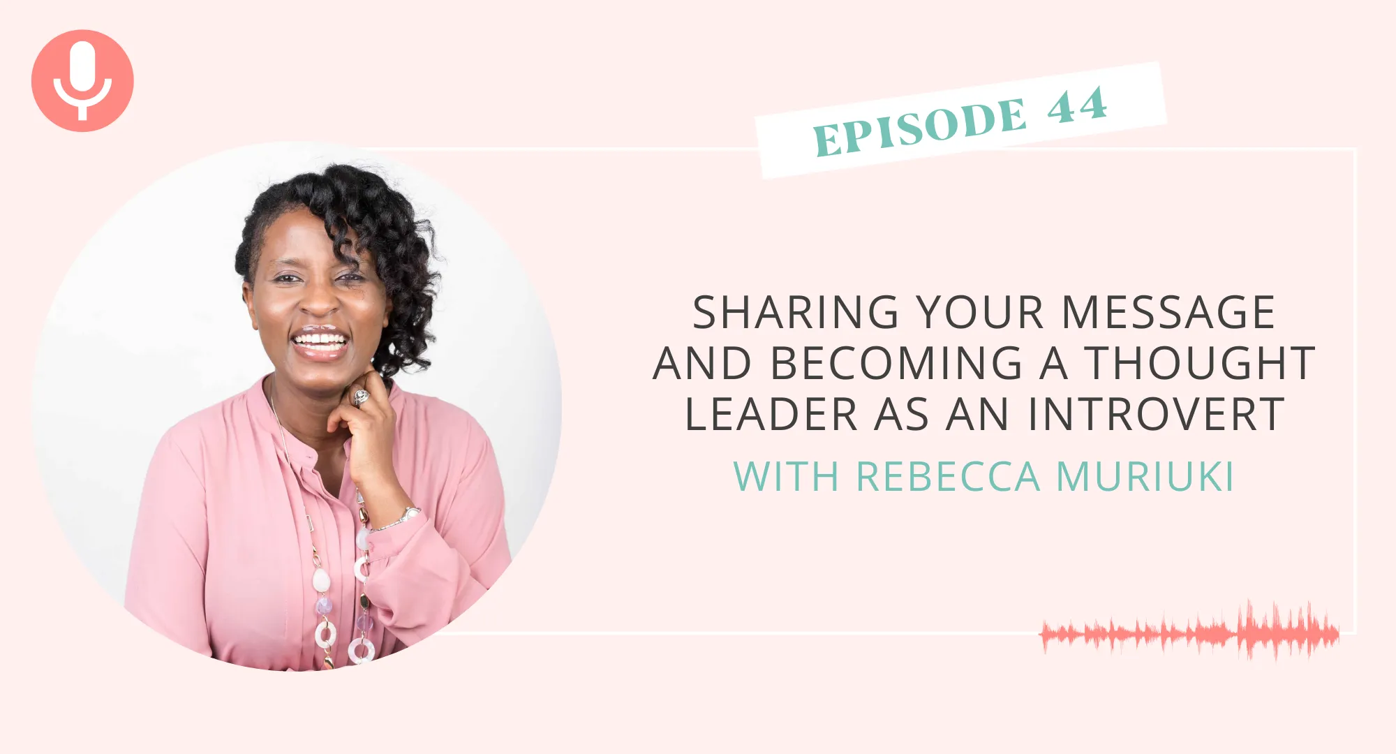 Sharing Your Message and Becoming a Thought Leader as an Introvert with Rebecca Muriuki