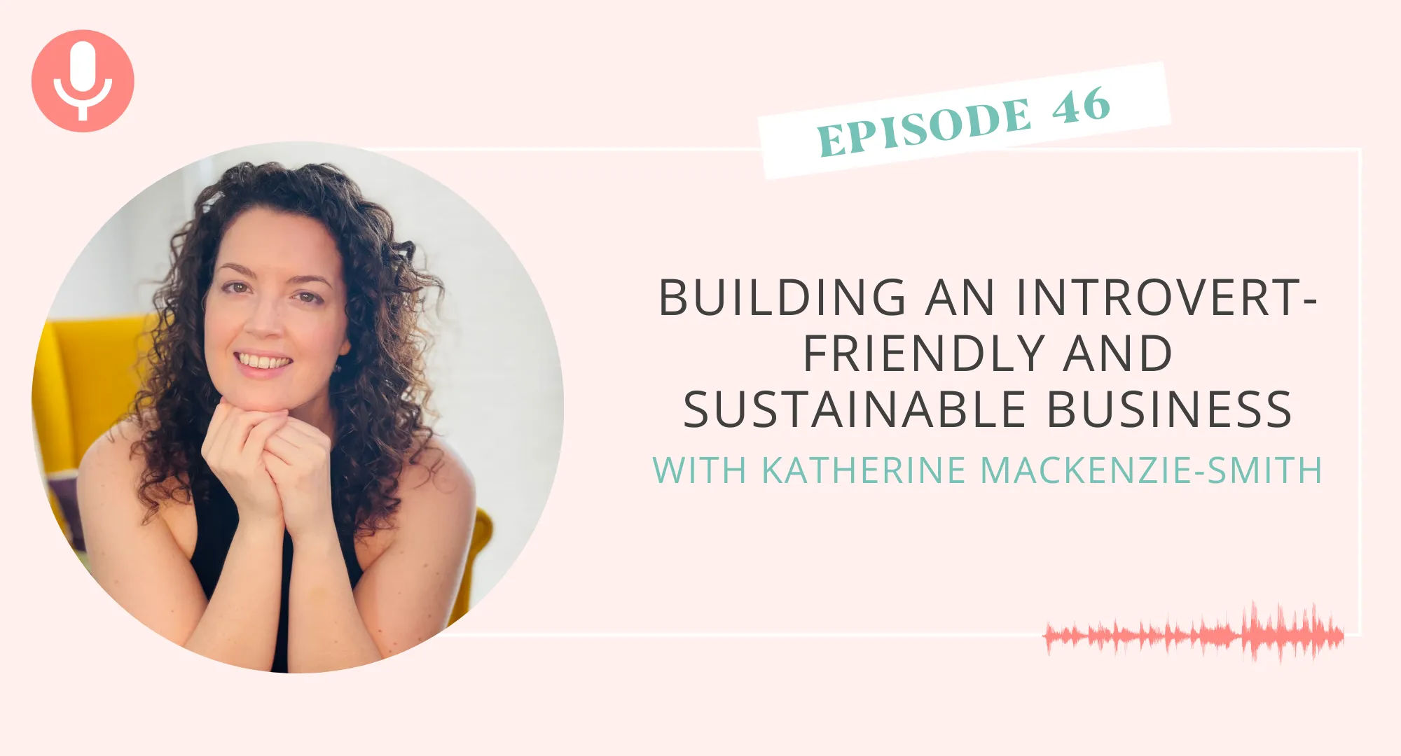 Building an Introvert-Friendly and Sustainable Business with Katherine Mackenzie-Smith