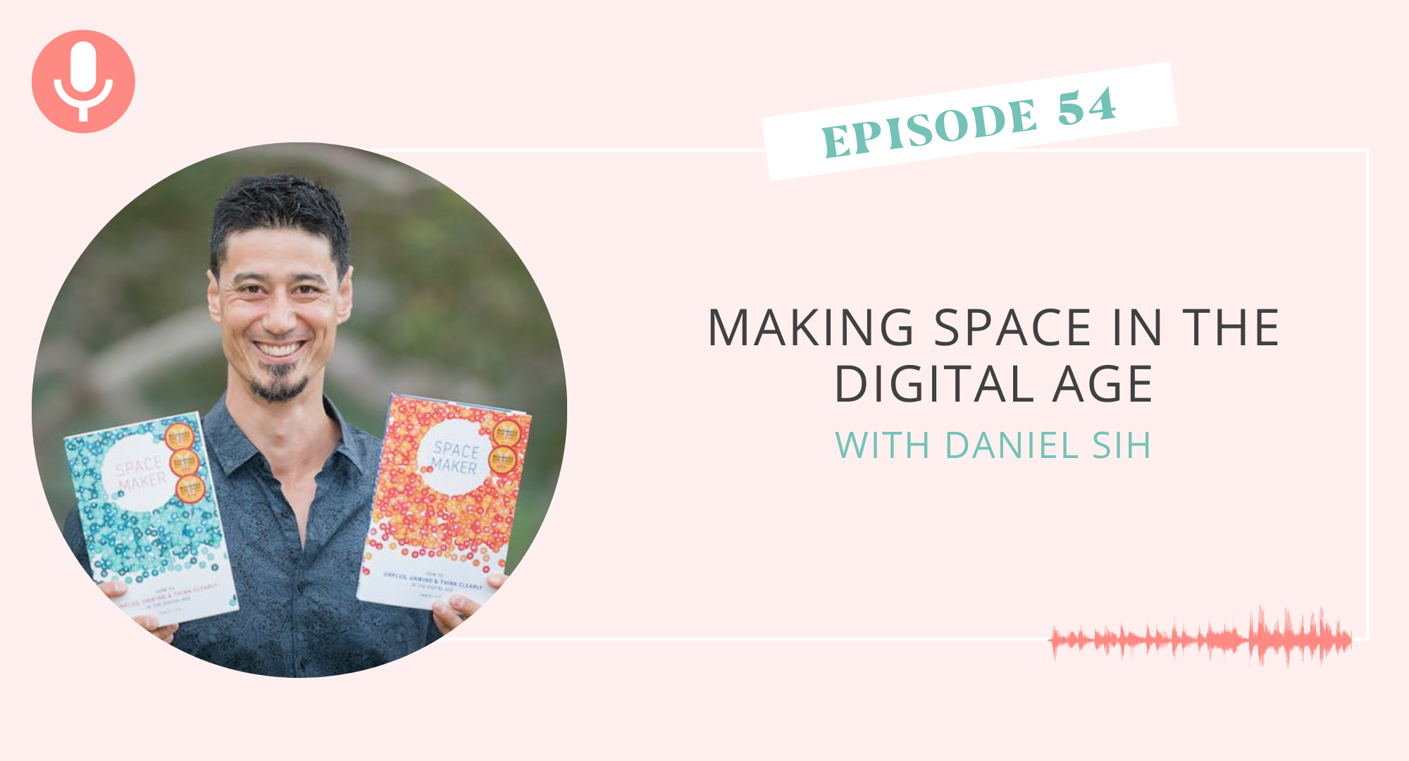 Making Space in the Digital Age with Daniel Sih