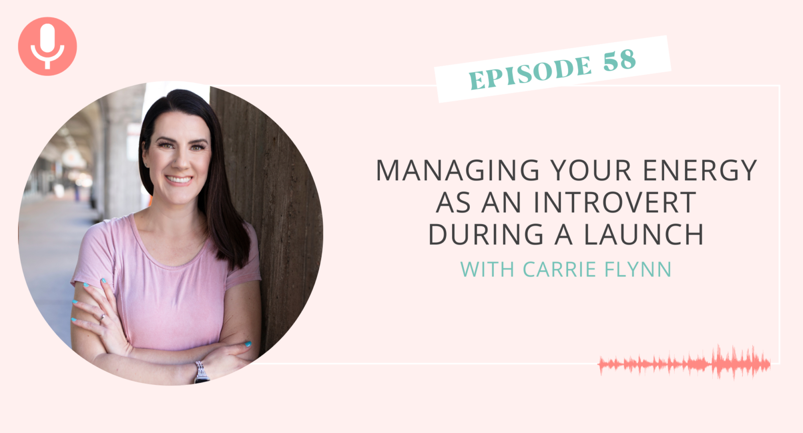 Managing Your Energy as an Introvert During a Launch with Carrie Flynn