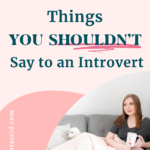 13 Things You Shouldn't Say to an Introvert Pin