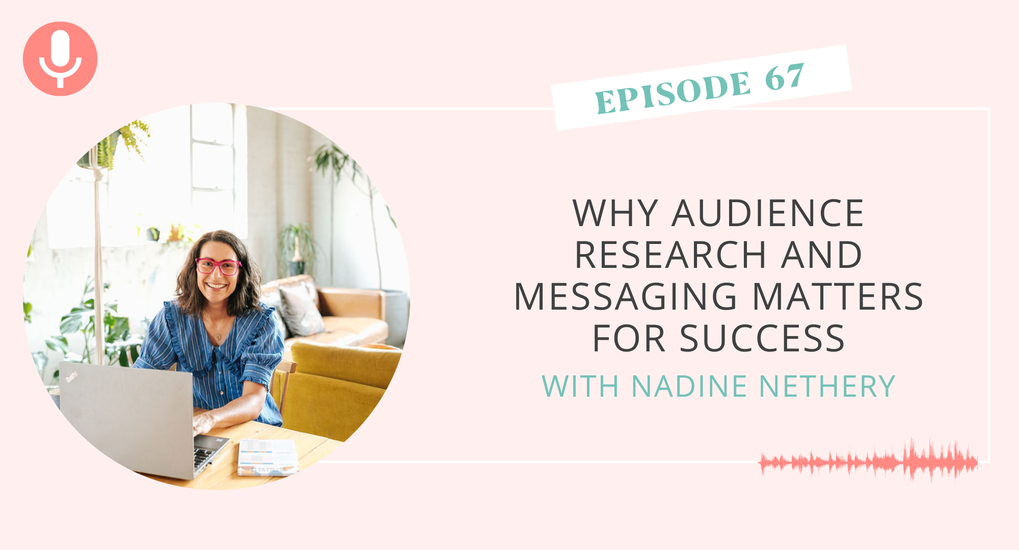 Why Audience Research and Messaging Matters for Success with Nadine Nethery